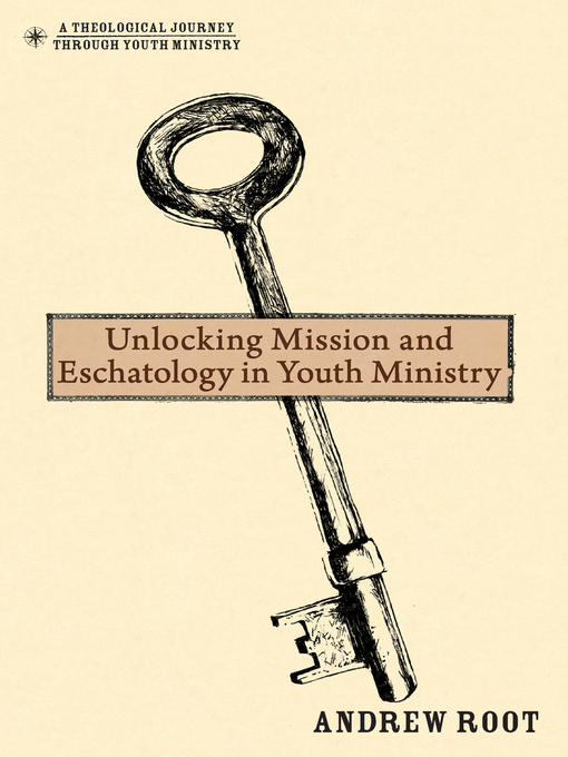 Title details for Unlocking Mission and Eschatology in Youth Ministry by Andrew Root - Available